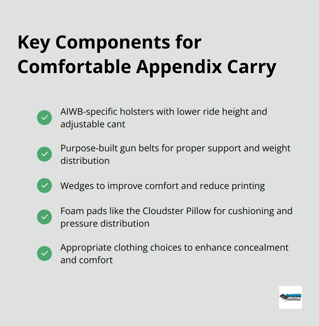 Checkmark list showing five key components for comfortable appendix carry: AIWB-specific holsters, purpose-built gun belts, wedges, foam pads, and clothing choices. - appendix carry pain, concealed carry setup, holster adjustment