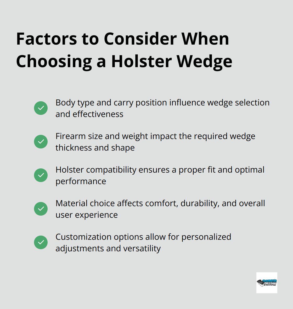 A checklist of five key factors to consider when selecting a holster wedge: body type, carry position, firearm compatibility, material, and customization options. - best holster wedge