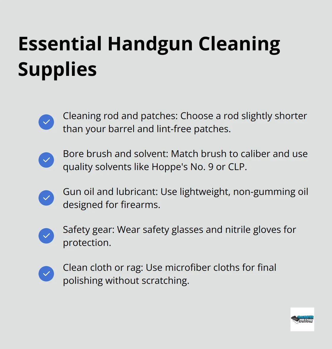 Checklist of essential supplies for cleaning a handgun, including cleaning rod and patches, bore brush and solvent, gun oil and lubricant, safety gear, and clean cloth or rag. - how to clean a handgun